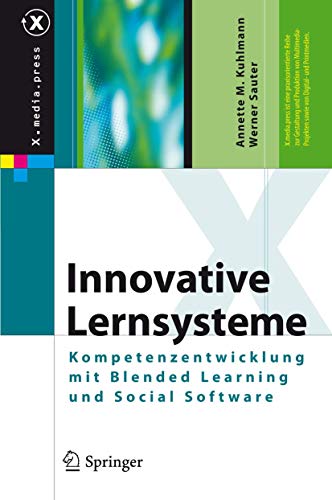 Innovative Lernsysteme: Kompetenzentwicklung mit Blended Learning und Social Software (X.media.press) von Springer